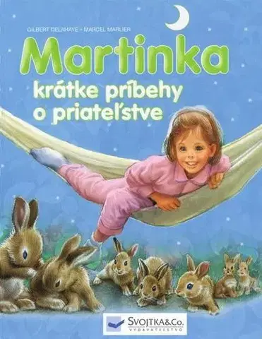 Rozprávky Martinka - krátke príbehy o priateľstve - Gilbert Delahaye,Marcel Marlier