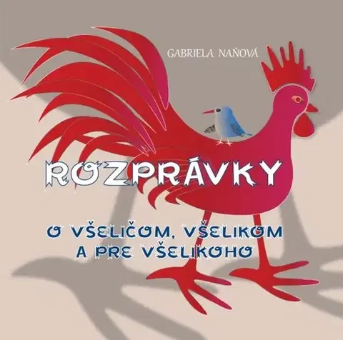 Rozprávky Rozprávky o všeličom, všelikom a pre všelikoho - Gabriela Naňová