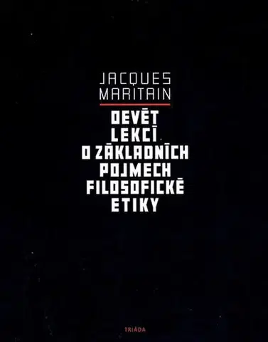 Filozofia Devět lekcí o základních pojmech filosofické etiky - Jacques Maritain,Karel Šprunk