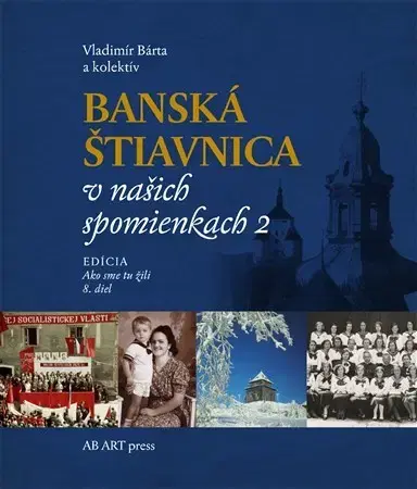 Slovenské a české dejiny Banská Štiavnica v našich spomienkach 2 - Kolektív autorov,Vladimír Bárta