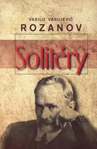 Eseje, úvahy, štúdie Solitéry - Rozanov Vasilievič Vasilij,Mikuláš Šoóš,Marta Činovská