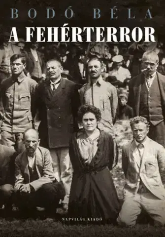 Svetové dejiny, dejiny štátov A fehérterror - Béla Bodó