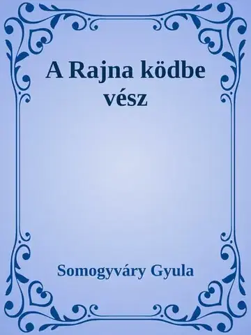 Svetová beletria A Rajna ködbe vész - Gyula Somogyváry