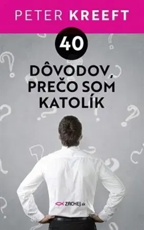 Kresťanstvo 40 dôvodov, prečo som katolík - Peter Kreeft