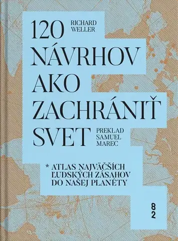 Architektúra 120 návrhov ako zachrániť svet - Richard Weller,Oliver Atwood,Samuel Marec