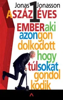Beletria - ostatné A százegy éves ember, aki azon gondolkodott, hogy túl sokat gondolkodik - Jonas Jonasson