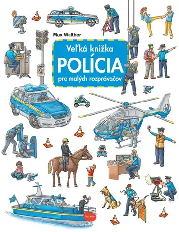Leporelá, krabičky, puzzle knihy Veľká knižka POLÍCIA pre malých rozprávačov - Max Walther,Max Walther
