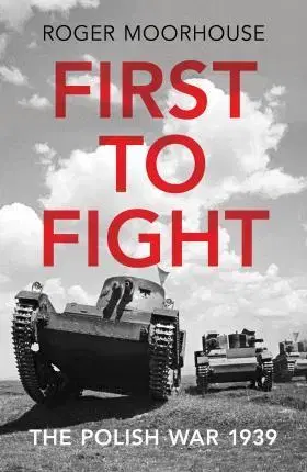 História - ostatné First to Fight - The Polish War 1939 - Roger Moorhouse