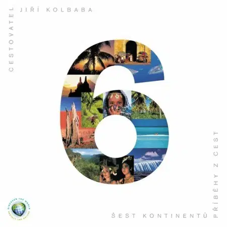 Geografia - ostatné Šest kontinentů - Příběhy z cest - Jiří Kolbaba