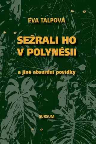 Novely, poviedky, antológie Sežrali ho v Polynésii a jiné absurdní povídky - Eva Talpová