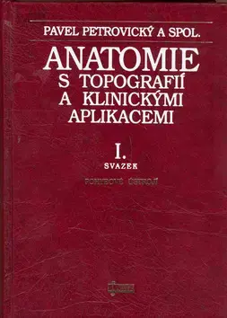 Medicína - ostatné Anatomie s topografií a klinickými aplikacemi I. - Kolektív autorov,Pavel Petrovický