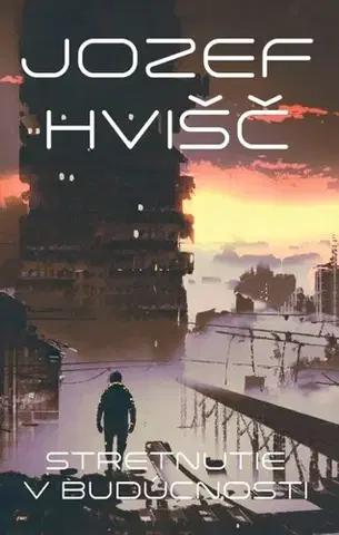 Sci-fi a fantasy Stretnutie v budúcnosti - Jozef Hvišč