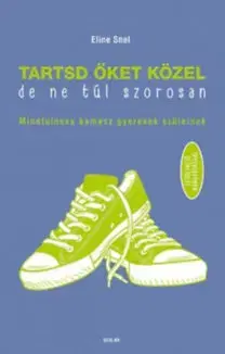 Výchova, cvičenie a hry s deťmi Tartsd őket közel, de ne túl szorosan - Eline Snel