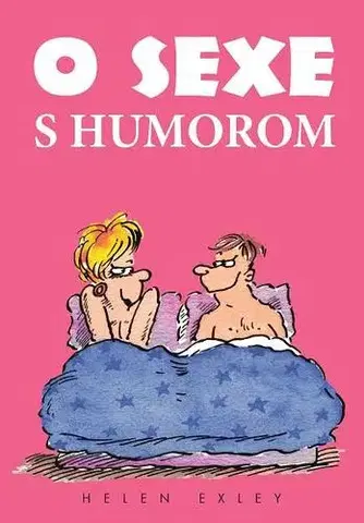 Citáty, výroky, aforizmy, príslovia, porekadlá O sexe s humorom - Helen Exley,Mária Štefánková