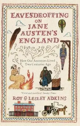 Svetové dejiny, dejiny štátov Eavesdropping on Jane Austen's England - Roy Adkins,Lesley Adkins