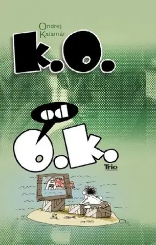 Citáty, výroky, aforizmy, príslovia, porekadlá K.O. od O.K. - Ondrej Kalamár
