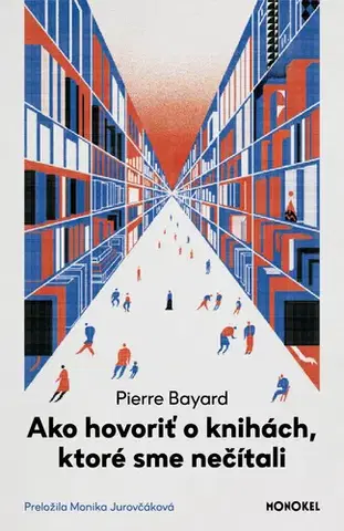 Eseje, úvahy, štúdie Ako hovoriť o knihách, ktoré sme nečítali - Pierre Bayard,Monika Jurovčáková