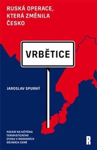 Fejtóny, rozhovory, reportáže Vrbětice. Ruská operace, která změnila Česko - Jaroslav Spurný