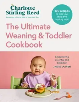 Varíme pre deti a s deťmi The Ultimate Weaning and Toddler Cookbook - Charlotte Stirling Reed