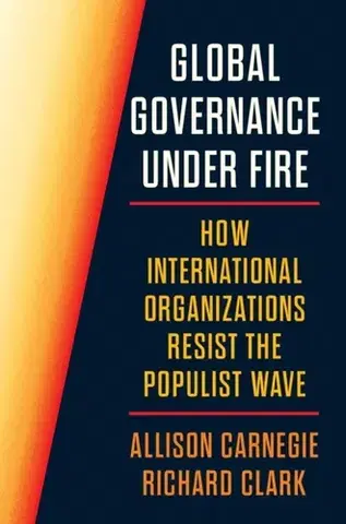 Politológia Global Governance Under Fire - Allison Carnegie,Richard A. Clarke