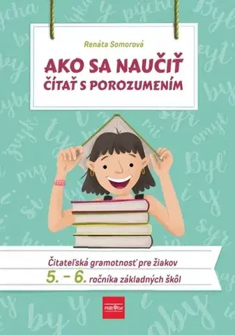 Slovenský jazyk Ako sa naučiť čítať s porozumením – Čitateľská gramotnosť pre 5.-6. ročník ZŠ - Renáta Somorová