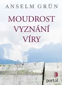Mystika, proroctvá, záhady, zaujímavosti Moudrost vyznání víry - Anselm Grün