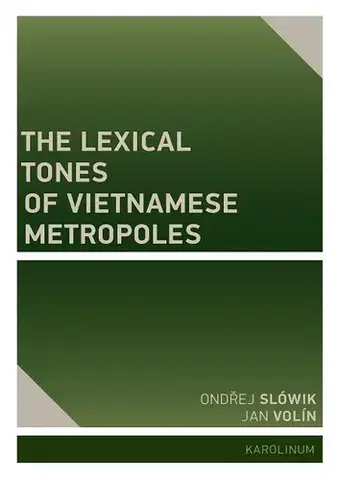 Učebnice a príručky The Lexical Tones of Vietnamese Metropoles - Jan Volín Ondřej,Ondřej Slówik