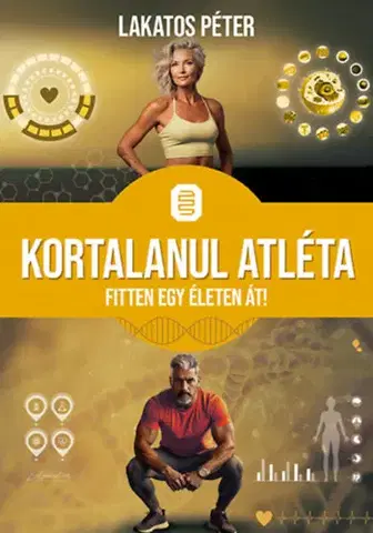 Fitness, cvičenie, kulturistika Kortalanul atléta - Fitten egy életen át - Péter Lakatos