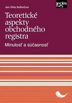 Obchodné právo Teoretické aspekty obchodného registra - Jana Slivka Bedlovičová