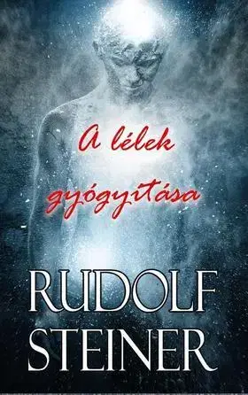 Zdravie, životný štýl - ostatné A lélek gyógyítása - Rudolf Steiner