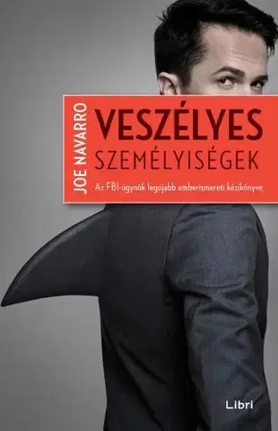 Psychológia, etika Veszélyes személyiségek - Joe Navarro