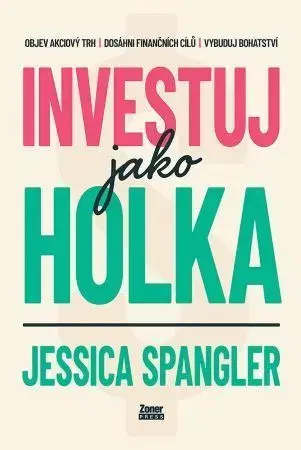 Financie, finančný trh, investovanie Investuj jako holka - Jessica Spangler