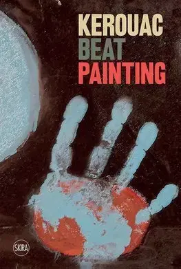 Maliarstvo, grafika Kerouac: Beat Painting - Sandrina Bandera,Alessandro Castiglioni