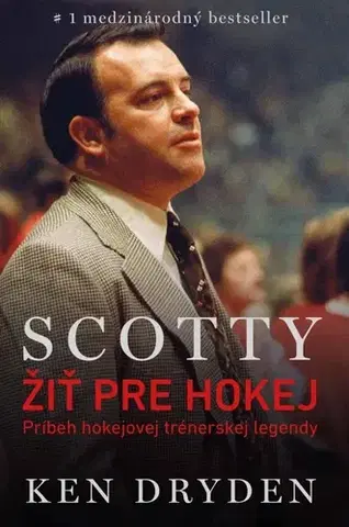 Šport Scotty Bowman – Žiť pre hokej - Ken Dryden