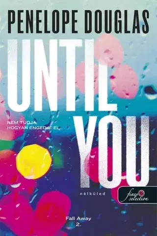 Romantická beletria Until You - Nélküled (Fall Away 2.) - Penelope Douglasová