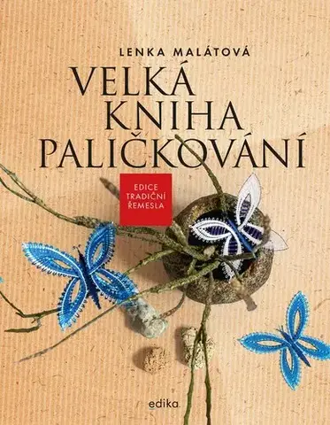 Pletenie, hačkovanie, vyšívanie, paličkovanie Velká kniha paličkování - Lenka Malátová