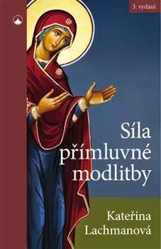 Kresťanstvo Síla přímluvné modlitby - Kateřina Lachmanová