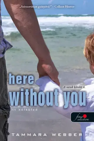 Svetová beletria Here Without You - Itt nélküled (A sorok között 4.) - Tammara Webber,Judit Sereg