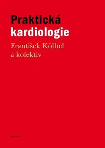 Medicína - ostatné Praktická kardiologie - František Kölbel a kolektiv
