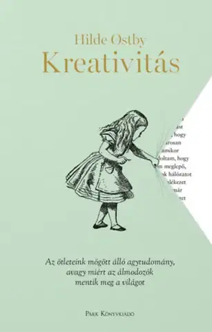 Beletria - ostatné Kreativitás - Az ötleteink mögött álló agytudomány, avagy miért az álmodozók mentik meg a világot - Hilde Ostby