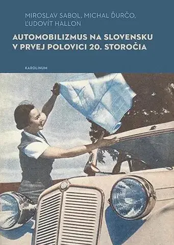 Pre vysoké školy Automobilizmus na Slovensku v prvej polovici 20. storočia - Miroslavl Sabol,Micha Ďurčol,Ľudovít Hallon