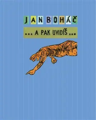 Česká beletria A pak uvidíš... - Jan Boháč