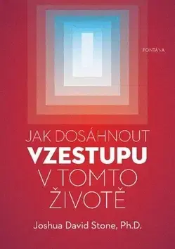 Duchovný rozvoj Jak dosáhnout vzestupu v tomto životě - Joshua David Stone