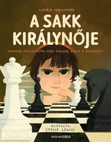 Pre deti a mládež - ostatné A sakk királynője - Hogyan változtatta meg Polgár Judit a játékot? - Laurie Wallmark
