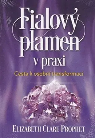 Mystika, proroctvá, záhady, zaujímavosti Fialový plamen v praxi - Elizabeth Clare Prophet