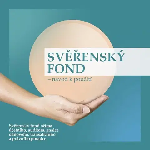 Ekonómia, manažment, marketing PKF APOGEO Group, SE Svěřenský fond - návod k použití aneb Svěřenský fond očima účetního, auditora, znalce, daňového, transakčního a právního poradce