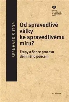 Filozofia Od spravedlivé války ke spravedlivému míru? - Sutor Bernhard