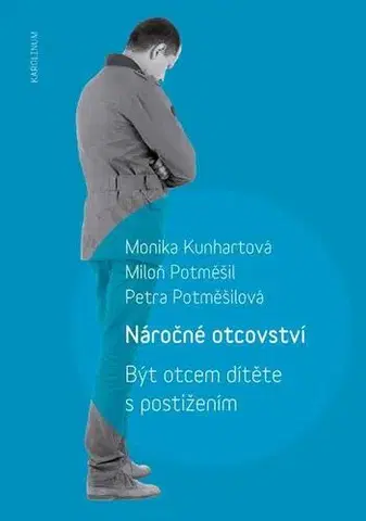Pedagogika, vzdelávanie, vyučovanie Náročné otcovství - Monika Kunhartová,Miloň Potměšil,Petra Potměšilová