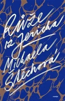 Česká beletria Růže z Jericha - Michaela Štěchová