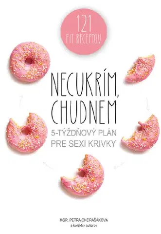 Zdravá výživa, diéty, chudnutie Necukrím, chudnem - Petra Ondrašáková,Kolektív autorov